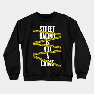 Street racing is not a crime Crewneck Sweatshirt